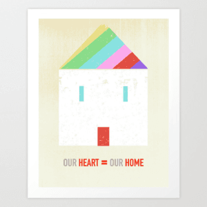 Giclee print with a house illustration and the text “OUR HEART = OUR HOME” in red, green, and blue.